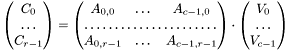 \[ \begin{pmatrix} C_{0} \\ \dots \\ C_{r-1} \end{pmatrix} = \begin{pmatrix} A_{0,0} & \dots & A_{c-1,0} \\ \hdotsfor{3} \\ A_{0,r-1} & \dots & A_{c-1,r-1} \end{pmatrix} \cdot \begin{pmatrix} V_{0} \\ \dots \\ V_{c-1} \end{pmatrix} \]